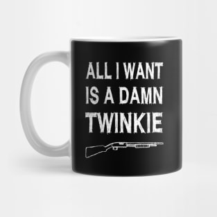 All i want is a damn twinkie Mug